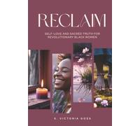 Reclaim: Self-Love and Sacred Truth for Revolutionary Black Women