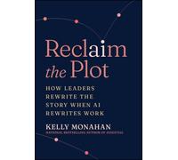 Reclaim the Plot: How Leaders Rewrite the Story When AI Rewrites Work