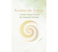 Reclaim the Temple: A Pocket Ritual Tracker for Embodied Healing: Created through The Vital Flow™ Method