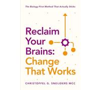 Reclaim Your Brains: Change That Works: The Biology-First Method That Actually Sticks