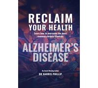 RECLAIM YOUR HEALTH - ALZHEIMER'S DISEASE: Learn how to overcome the most common chronic illnesses