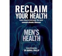 RECLAIM YOUR HEALTH - MEN’S HEALTH: Learn how to overcome the most common chronic illnesses: 11