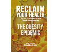 RECLAIM YOUR HEALTH - THE OBESITY EPIDEMIC: Learn how to overcome the most common chronic illnesses