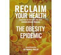 RECLAIM YOUR HEALTH - THE OBESITY EPIDEMIC: Learn how to overcome the most common chronic illnesses
