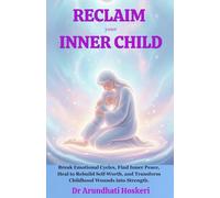 Reclaim Your Inner Child: Break Emotional Cycles, Find Inner Peace, Heal to Rebuild Self-Worth, and Transform Childhood Wounds into Strength.