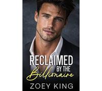 Reclaimed By The Billionaire: An Enemies-to-Lovers Second Chance Romance