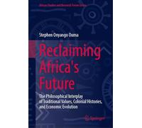 Reclaiming Africa's Future: The Philosophical Interplay of Traditional Values, Colonial Histories, and Economic Evolution