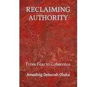 Reclaiming Authority: From Fear to Coherence