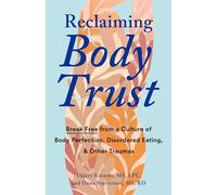 Reclaiming Body Trust: Break Free from a Culture of Body Perfection, Disordered Eating, and Other Traumas
