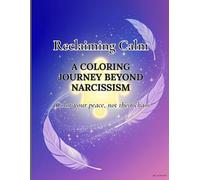Reclaiming Calm: A Coloring Journey Beyond Narcissism - Color Your Peace, Not Their Chaos