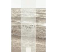 Reclaiming Care: A radical workbook for self-care: Finding resilience and compassion in challenging times