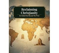 Reclaiming Christianity: Its Global Past Beyond The West