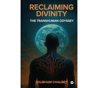 Reclaiming Divinity: The Transhuman Odyssey