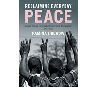 Reclaiming Everyday Peace: Local Voices in Measurement and Evaluation Afte...