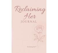 Reclaiming Her™ Journal: A Feminine Space for Reflection and Rediscovery