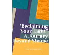 "Reclaiming Light” with The "Root Reset Framework" for Lasting Change for both men and women: "Transforming Shame into Strength: A Guided Path to Resilience and Self-Acceptance"