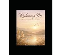 Reclaiming Me: A Healing Journal After Narcissistic Abuse