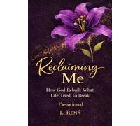 Reclaiming Me: How God Rebuilt What Life Tried to Break Devotional