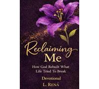 Reclaiming Me: How God Rebuilt What Life Tried to Break Devotional