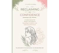 Reclaiming My Confidence: A Guided Journal for Women with Alopecia: Rebuilding Confidence and Embracing Self-Worth