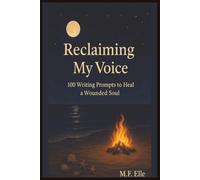 Reclaiming My Voice: 100 Writing Prompts to Heal a Wounded Soul
