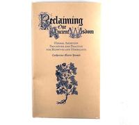 Reclaiming Our Ancient Wisdom: Herbal Abortion Procedure and Practice for Midwives and Herbalists