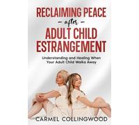 Reclaiming Peace After Adult Child Estrangement: Understanding and healing When Your Adult Child Walks Away