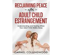 Reclaiming Peace After Adult Child Estrangement: Understanding and healing When Your Adult Child Walks Away