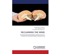 RECLAIMING THE MIND: NEUROSCIENCE INFORMED APPROACHES TO COGNITIVE AND EMOTIONAL REGULATION