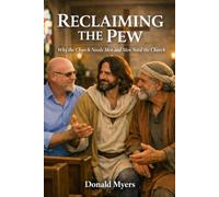 Reclaiming the Pew: Why the Church Needs Men and Men Need the Church: 3