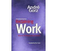 Reclaiming Work: Beyond the Wage-based Society by Andre Gorz
