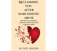 Reclaiming You After Narcissistic Abuse: Rebuild Your Confidence, Break the Trauma Cycle, and Find Peace Again