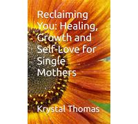 Reclaiming You: Healing, Growth and Self-Love for Single Mothers