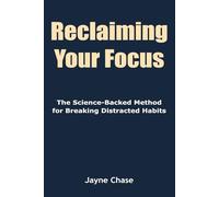 Reclaiming Your Focus: The Science-Backed Method for Breaking Distracted Habits | Focus Is Not a Talent