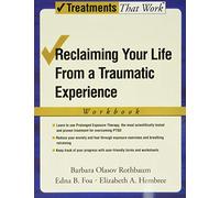 Reclaiming Your Life from a Traumatic Experience: A Prolonged Exposure Treatment Program Workbook (Treatments That Work)