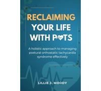 Reclaiming your life with POTS: A holistic approach to managing postural orthostatic tachycardia syndrome effectively