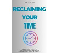 Reclaiming Your Times: A practical guide to overcoming adversity and cultivating a growth mindset.