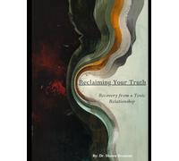 Reclaiming Your Truth: Recovery from a Toxic Relationship
