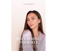 Reclaiming Yourself: The Art of Aging Beautifully and Becoming Your True Self