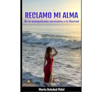 Reclamo Mi Alma: De la Manipulación Narcisista a la Libertad