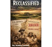 RECLASSIFIED: THE ADMINISTRATIVE ERASURE OF AMERICA'S ABORIGINAL POPULATIONS