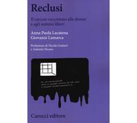 Reclusi. Il carcere raccontato alle donne e agli uomini liberi - Lacatena ...