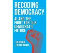 Recoding Democracy: AI and the Fight for Our Democratic Future