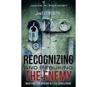 Recognizing and Rebuking the Enemy - 2nd Edition - BEATING THE ENEMY AT HIS OWN GAME: This is a Christian book to help guild you on your spiritual journey