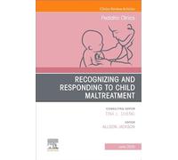 Recognizing and Responding to Child Maltreatment, An Issue of Pediatric Clinics of North America (Volume 72-3)