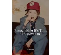 Recognizing It's Time To Move On: A Memoir of Letting Go and Becoming