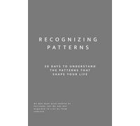 Recognizing Patterns: 30 Days to Understand the Patterns That Shape Your Life: A Guided Self-Reflection Workbook for Self-Awareness, Personal Growth, and Conscious Change