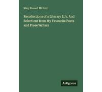 Recollections of a Literary Life. And Selections from My Favourite Poets and Prose Writers