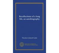 Recollections of a long life, an autobiography