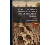 Recollections of a New England Bride and of a Southern Matron